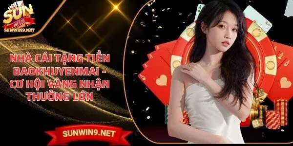 nha cai tang tien baokhuyenmai Sunwin