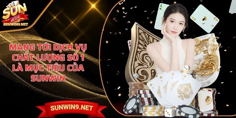 Mang tới dịch vụ chất lượng số 1 là mục tiêu của SUNWIN