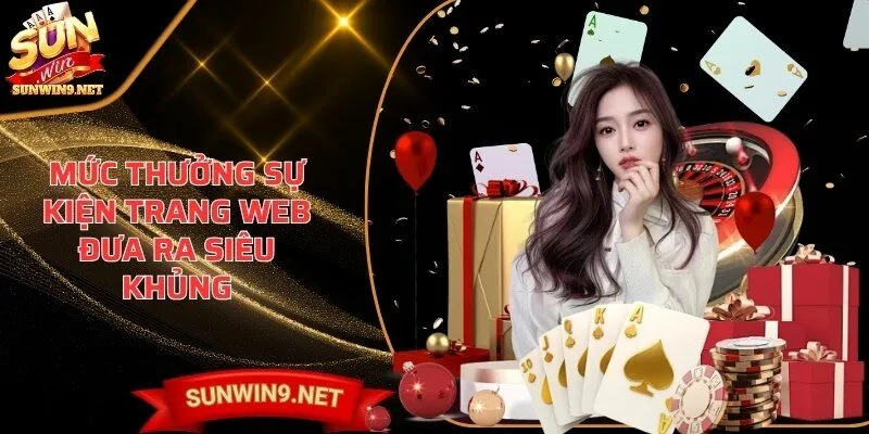 Mức thưởng sự kiện trang web đưa ra siêu khủng